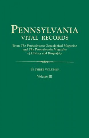 Libro Pennsylvania Vital Records, from The Pennsylvania Genealogical Magazine and The Pennsylvania Magazine of History and Biography. In Three Volumes. Volu Pa Gen Mag & Pa Mag Hi & Bio