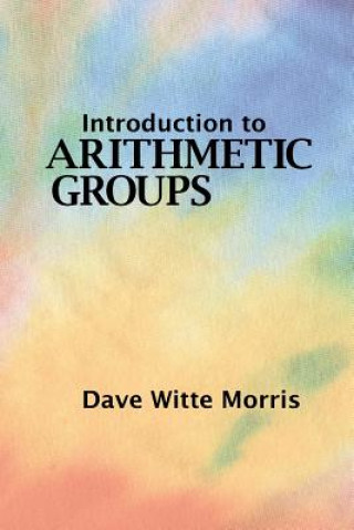 Carte Introduction to Arithmetic Groups Dave Witte Morris