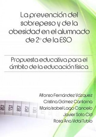 Kniha Prevencion Del Sobrepeso y De La Obesidad En El Alumnado De 2 * De La Eso. Propuesta Educativa Para El Ambito De La Educacion Fisica. Javier Soto Cid