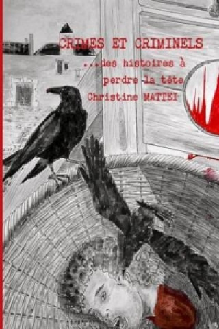 Carte Crimes Et Criminels...Des Histoires A Perdre La Tete Christine MATTEI