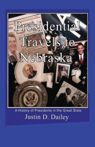 Книга Presidential Travels to Nebraska Justin D Dailey