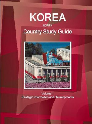 Kniha Korea North Country Study Guide Volume 1 Strategic Information and Developments Inc Ibp