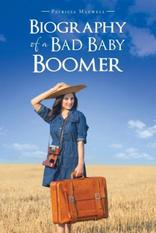 Könyv Biography of a Bad Baby Boomer Patricia Maxwell