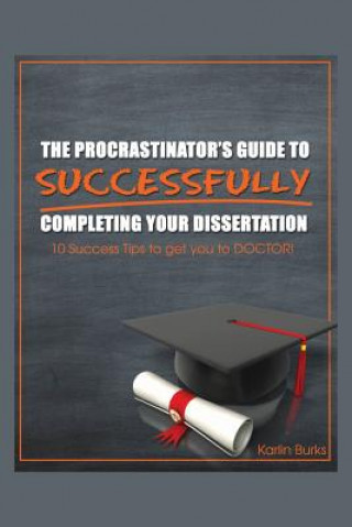 Knjiga Procrastinator's Guide to Successfully Completing Your Dissertation Karlin Burks