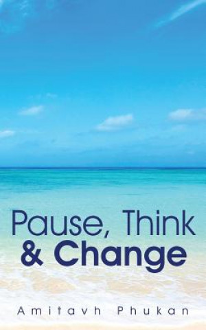 Kniha Pause, Think & Change Amitavh Phukan