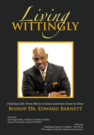 Kniha Living Wittingly Bishop Dr Edward Barnett