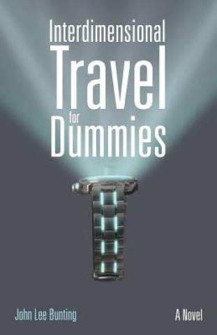 Kniha Interdimensional Travel for Dummies John Lee Bunting