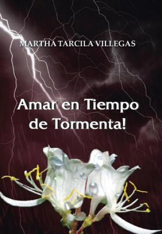 Knjiga Amar en Tiempo de Tormenta! Martha Tarcila Villegas