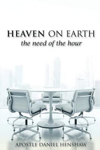 Carte Heaven on Earth, the Need of the Hour Apostle Daniel Henshaw