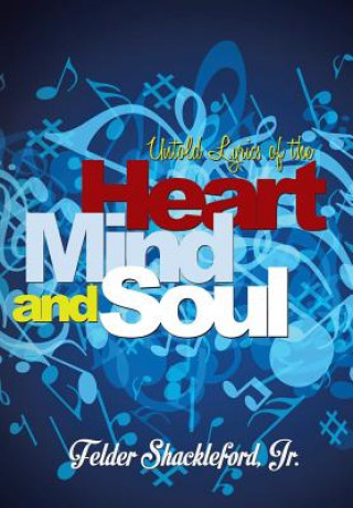 Könyv Untold Lyrics of the Heart, Mind and Soul Felder Shackleford Jr