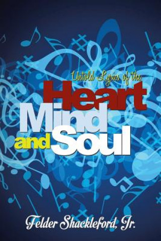 Könyv Untold Lyrics of the Heart, Mind and Soul Felder Shackleford Jr