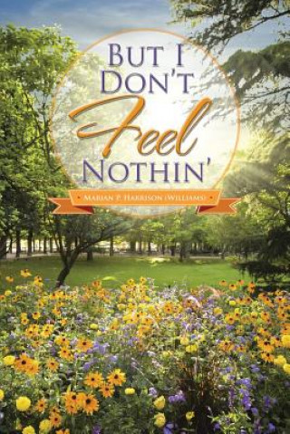 Book But I Don't Feel Nothin' Marian P Harrison (Williams)