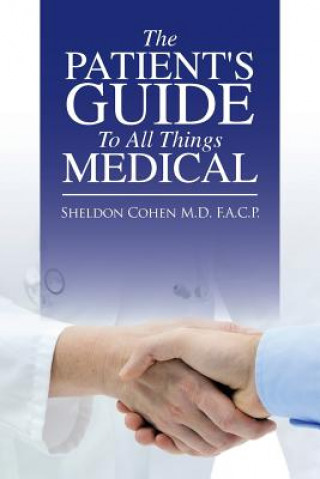 Książka Patient's Guide to All Things Medical Sheldon Cohen M D F a C P