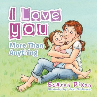 Livre I Love You More Than Anything Season Dixon