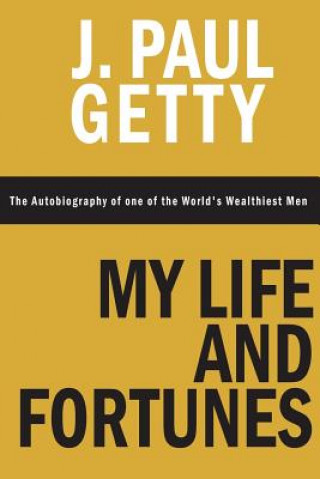 Livre My Life and Fortunes, The Autobiography of one of the World's Wealthiest Men J Paul Getty