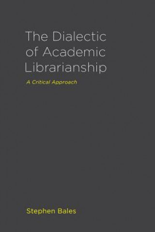 Carte Dialectic of Academic Librarianship Stephen Bales
