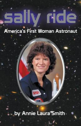 Könyv Sally Ride - America's First Woman Astronaut Annie Laura Smith