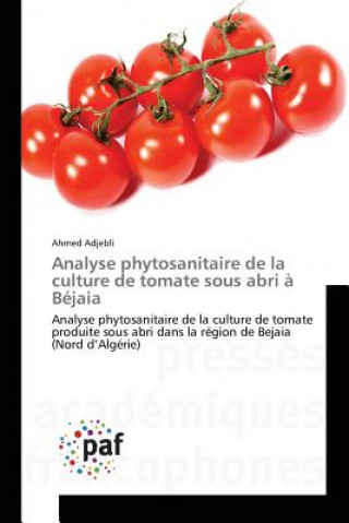 Kniha Analyse Phytosanitaire de la Culture de Tomate Sous Abri A Bejaia Adjebli Ahmed