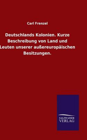 Carte Deutschlands Kolonien. Kurze Beschreibung von Land und Leuten unserer aussereuropaischen Besitzungen. Carl Frenzel