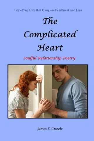 Книга Complicated Heart Soulful Relationship Poetry James F. Grizzle