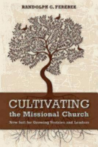 Knjiga Cultivating the Missional Church Randolph C Ferebee