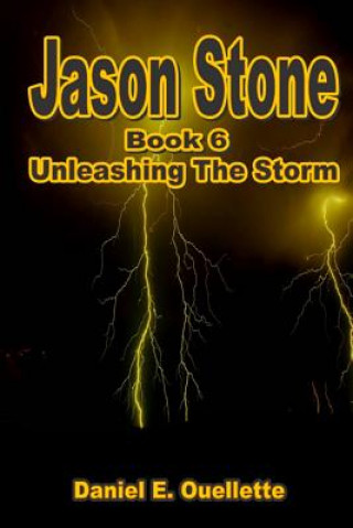 Könyv Jason Stone (Book VI) Unleashing The Storm Daniel E. Ouellette