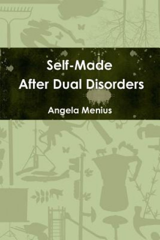 Carte Self-Made After Dual Disorders Angela Menius