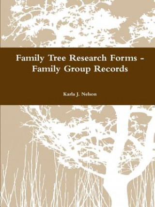 Knjiga Family Tree Research Forms - Family Group Records Karla J. Nelson