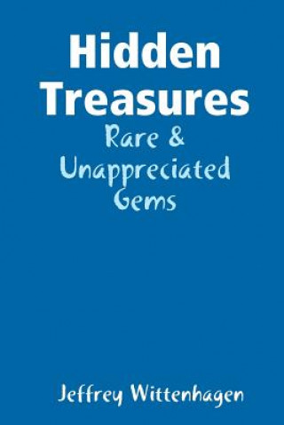 Książka Hidden Treasures: Rare & Unappreciated Gems Jeffrey Wittenhagen