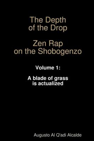 Book Depth of the Drop: Zen Rap on the Shobogenzo Volume 1: A Blade of Grass is Actualized Augusto Alcalde