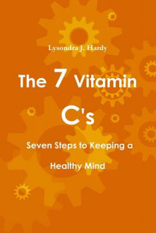 Knjiga 7 Vitamin C's Seven Steps to Keeping a Healthy Mind Lysondra J. Hardy
