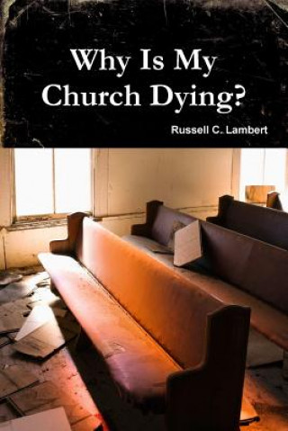 Könyv Why is My Church Dying? Russell C. Lambert