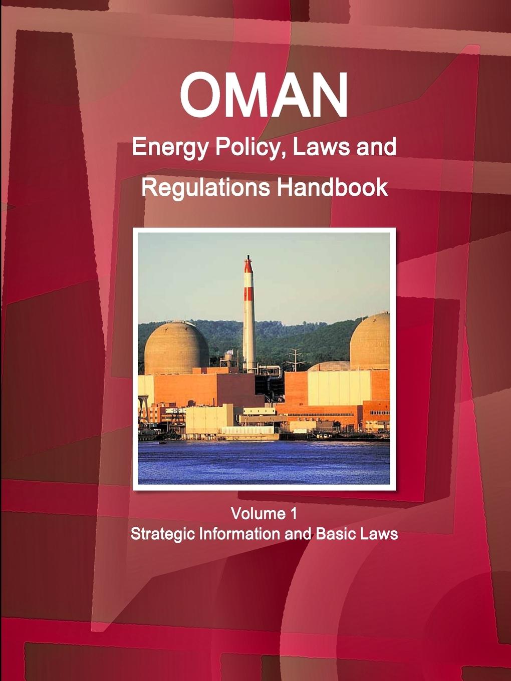 Kniha Oman Energy Policy, Laws and Regulations Handbook Volume 1 Strategic Information and Basic Laws Inc IBP