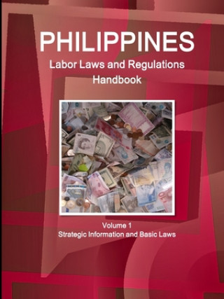 Buch Philippines Labor Laws and Regulations Handbook Volume 1 Strategic Information and Basic Laws Inc Ibp