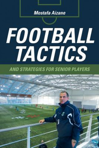 Könyv Football Tactics and Strategies For Senior Players Mostafa Aizane