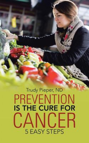 Carte Prevention is the Cure for Cancer Nd Trudy Pieper