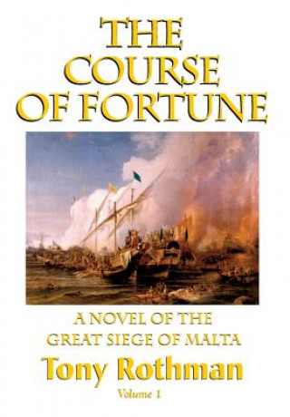 Könyv Course of Fortune, A Novel of the Great Siege of Malta Tony Rothman