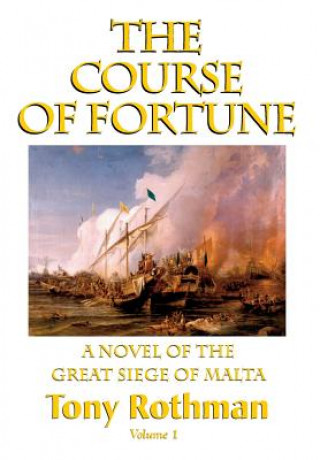 Kniha Course of Fortune, A Novel of the Great Siege of Malta Tony Rothman