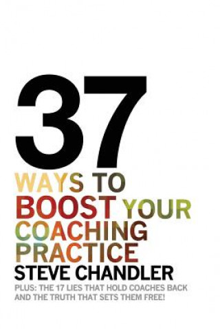 Book 37 Ways to BOOST Your Coaching Practice Steve Chandler
