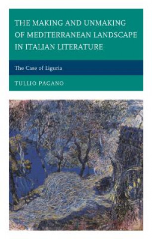 Könyv Making and Unmaking of Mediterranean Landscape in Italian Literature Tullio Pagano