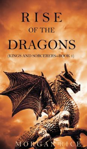 Kniha Rise of the Dragons (Kings and Sorcerers--Book 1) Morgan Rice