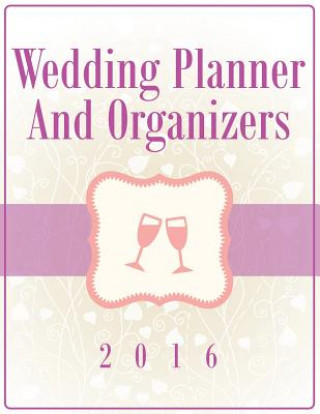 Kniha Wedding Planner And Organizers 2016 Speedy Publishing LLC