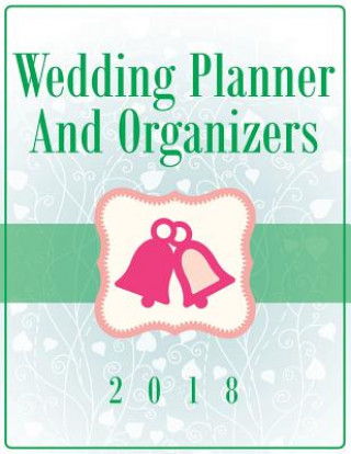Könyv Wedding Planner And Organizers 2018 Speedy Publishing LLC