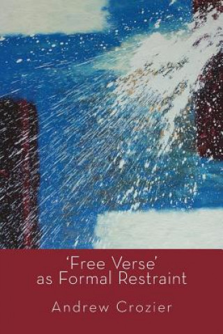 Livre Free Verse as Formal Restraint Andrew Crozier