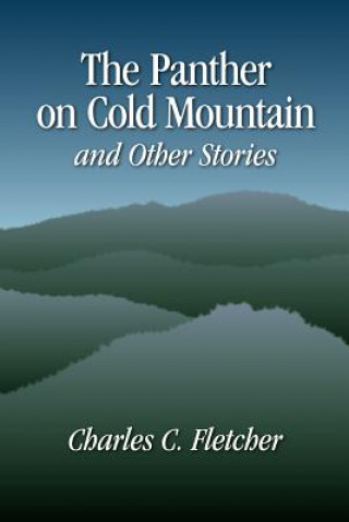 Carte Panther on Cold Mountain and Other Stories Charles C Fletcher