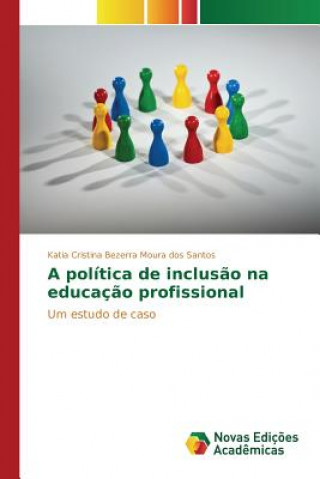 Kniha politica de inclusao na educacao profissional Moura Dos Santos Katia Cristina Bezerra