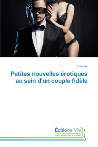 Könyv Petites Nouvelles Erotiques Au Sein d'Un Couple Fidele Narchie J