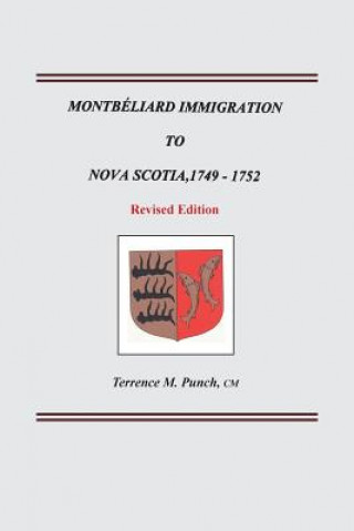 Carte Montbeliard Immigration to Nova Scotia, 1749-1752. Revised Edition Terrence M Punch
