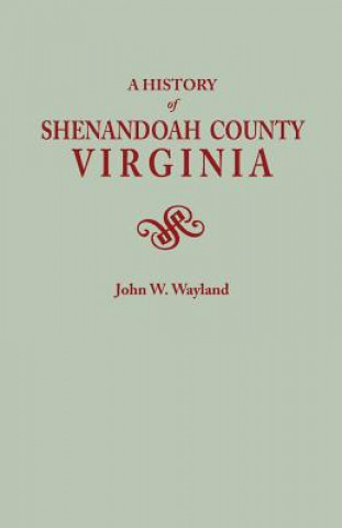 Knjiga History of Shenandoah County, Virginia. Second (Augmented) Edition [1969] Wayland John Walter 1872-1962