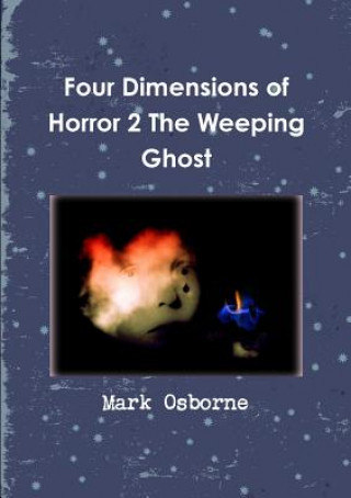 Könyv Four Dimensions of Horror 2 the Weeping Ghost Mark Osborne